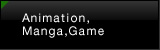 Animation,Manga,Game